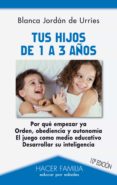 tus hijos de 1 a 3 años (10ºed)-blanca jordan de urries-9788498404692 tus hijos de 1 a 3 años (10ºed)-blanca jordan de urries-9788498404692