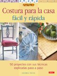 costura para la casa facil y rapida: 50 proyectos con sus tecnica s explicadas paso a paso-gloria nicol-9788498740592 costura para la casa facil y rapida: 50 proyectos con sus tecnica s explicadas paso a paso-gloria nicol-9788498740592