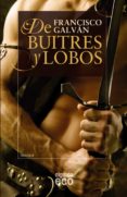 de buitres y lobos-francisco galvan-9788498776492 de buitres y lobos-francisco galvan-9788498776492