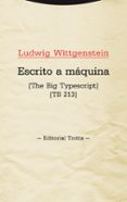 escrito a maquina: the big typescript (ts 213)-ludwig wittgenstein-9788498795592 escrito a maquina: the big typescript (ts 213)-ludwig wittgenstein-9788498795592
