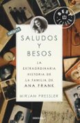 saludos y besos: la extraordinaria historia de la familia de ana frank-mirjam pressler-9788499085692 saludos y besos: la extraordinaria historia de la familia de ana frank-mirjam pressler-9788499085692