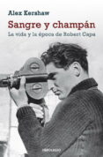 sangre y champan: la vida y la epoca de robert capa-alex kershaw-9788499086392 sangre y champan: la vida y la epoca de robert capa-alex kershaw-9788499086392