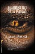 el rostro de la maldad-julian sanchez-9788499183992 el rostro de la maldad julian sanchez 9788499183992
