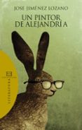 un pintor de alejandria-jose jimenez lozano-9788499200392 un pintor de alejandria-jose jimenez lozano-9788499200392