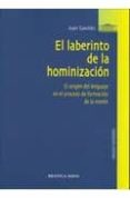 el laberinto de la hominizacion: el origen del lenguaje en el pro ceso de formacion de la mente-juan gavilan-9788499400792 el laberinto de la hominizacion: el origen del lenguaje en el pro ceso de formacion de la mente-juan gavilan-9788499400792