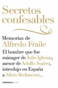 (pe) secretos confesables: memorias de alfredo fraile: el hombre que fue manager de julio iglesias, asesor de adolfo suarez, en españa a silvio berlusconi-alfredo fraile-9788499422992 (pe) secretos confesables: memorias de alfredo fraile: el hombre que fue manager de julio iglesias, asesor de adolfo suarez, en españa a silvio berlusconi-alfredo fraile-9788499422992