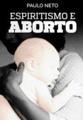 Descargar libro electronico pdf ESPIRITISMO E ABORTO 9788568476192 PDF de PAULO NETO en español