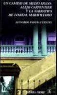 un camino de medio siglo: alejo carpentier y la narrativa de lo r eal maravilloso-leonardo padura fuentes-9789681667092 un camino de medio siglo: alejo carpentier y la narrativa de lo r eal maravilloso-leonardo padura fuentes-9789681667092