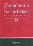 ¡escuchen a los autistas!-jean-claude maleval-9789871649792 ¡escuchen a los autistas!-jean-claude maleval-9789871649792
