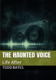 Descarga gratuita de libros THE HAUNTED VOICE - LIFE AFTER de TODD BATES