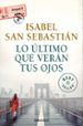 lo ultimo que veran tus ojos-isabel san sebastian-9788466341912 lo ultimo que veran tus ojos-isabel san sebastian-9788466341912