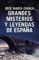 grandes misterios y leyendas de españa-jose maria zavala-9788401022722 grandes misterios y leyendas de españa jose maria zavala 9788401022722