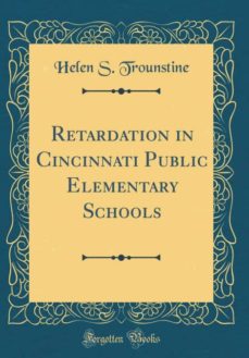 Retardation In Cincinnati Public Elementary Schools Classic Reprint Helen S Trounstine Comprar Libro 9780483039902 - 