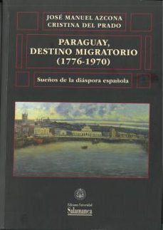 Descarga gratuita de Ebooks em portugues PARAGUAY, DESTINO MIGRATORIO (1776-1970) PDF FB2 iBook de JOSE MANUEL AZCONA in Spanish 9788413116402