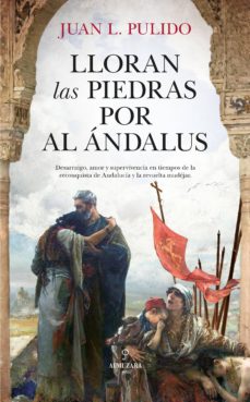 Descargar libros en linea amazon LLORAN LAS PIEDRAS POR AL ÁNDALUS de JUAN LUIS PULIDO BEGINES 9788417558802 in Spanish