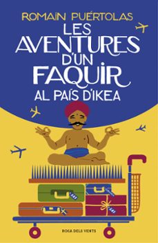 Google descargas de libros gratis LES AVENTURES D UN FAQUIR AL PAÍS D IKEA PDB en español 9788417627102 de ROMAIN PUERTOLAS