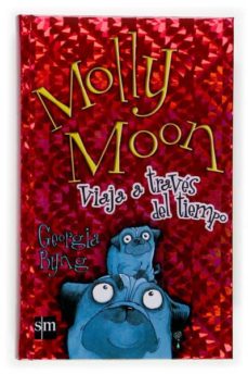 MOLLY MOON VIAJA A TRAVES DEL TIEMPO | GEORGIA BYNG | Casa del Libro