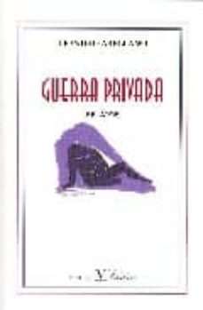 Nuevos libros descarga gratuita pdf GUERRA PRIVADA 9788479624002 (Literatura española) de LEANDRO ARELLANO