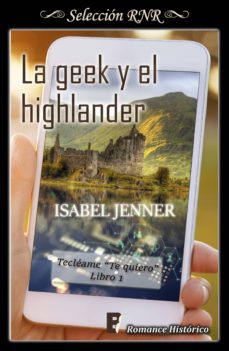 Portada de LA GEEK Y EL HIGHLANDER (SERIE TECLEAME TE QUIERO 1) (EBOOK)