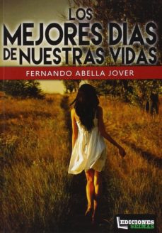 Descarga gratuita de libros en inglés. LOS MEJORES DÍAS DE NUESTRAS VIDAS de FERNANDO ABELLA JOVER PDF FB2 9788494330902 en español