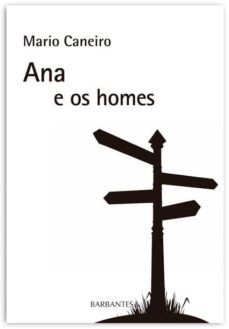 Descarga gratuita de libros de kindle. ANA E OS HOMES de MARIO CANEIRO 9788494550102 (Literatura española)