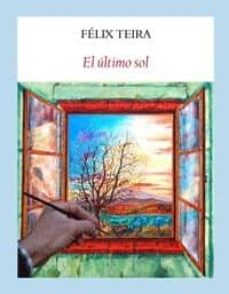 Descargar libro gratis epub torrent EL ULTIMO SOL de FELIX TEIRA CUBEL MOBI 9788494616402 (Spanish Edition)