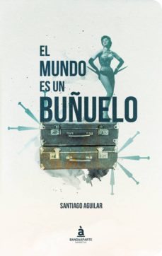 Descargar ebook descargar gratis EL MUNDO ES UN BUÑUELO