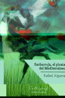 Libros electrónicos completos de descarga gratuita. BARBARROJA, EL PIRATA DEL MEDITERRANEO 9788494759802 (Literatura española) MOBI PDB de RAFAEL ALGARRA