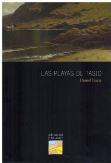 Libros motivacionales de audio gratis para descargar. LAS PLAYAS DE TASIO de DANIEL IRAZU 9788494840302 (Literatura española) PDF RTF FB2