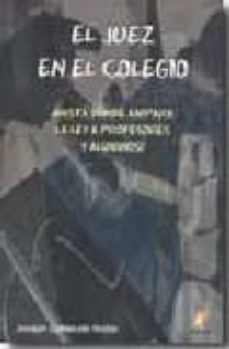 Descargar JUEZ EN EL COLEGIO: ¿HASTA DONDE AMPARA LA LEY A PROFESORES Y ALU MNOS? gratis pdf - leer online