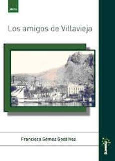 Libro completo pdf descarga gratuita LOS AMIGOS DE VILLAVIEJA 9788496679702 de FRANCISCO GOMEZ GOSALVEZ