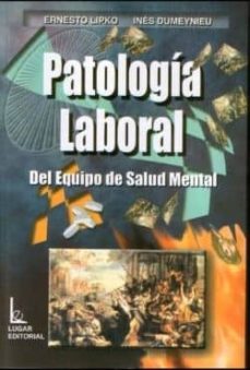 Descargar libros de internet PATOLOGIA LABORAL DEL EQUIPO DE SALUD MENTAL  (Literatura española) de ERNESTO LIPKO, INES DUMEYNIEU