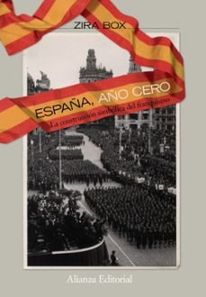 Portada de ESPAÑA, AÑO CERO: LA CONSTRUCCION SIMBOLICA DEL FRANQUISMO