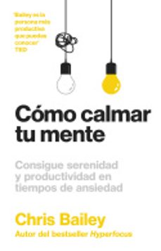 Portada de COMO CALMAR TU MENTE. CONSIGUE SERENIDAD Y PRODUCTIVIDAD EN TIEMPOS DE ANSIEDAD