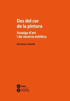 Portada de DES DEL COR DE LA PINTURA. ASSAIGS D'ART I DE RECERCA ESTÈTICA