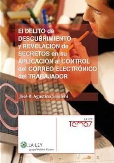 Portada de EL DELITO DE DESCUBRIMIENTO Y REVELACION DE SECRETOS EN SU APLICA CION AL CONTROL DEL CORREO ELECTRONICODEL TRABAJADOR: ANALISIS CRITICO DEL ART. 197 DEL CODIGO PENAL Y DE LAS POSIBLES CAUSAS DE JUSTIF