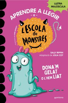 Portada de APRENDRE A LLEGIR A L'ESCOLA DE MONSTRES 10 - DONA'M GELAT O L'HEM LIAT (EBOOK)