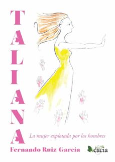 Portada de TALIANA. LA MUJER EXPLOTADA POR LOS HOMBRES