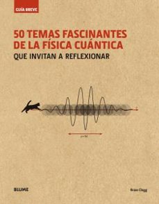 Portada de GUIA BREVE 50 TEMAS FASCINANTES DE LA FISICA CUANTICA (RUSTICA): QUE INVITAN A REFLEXIONAR