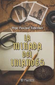 Descargas de libros de texto gratis. LA MIRADA DEL IRLANDES PDF MOBI de PEPE PASCUAL