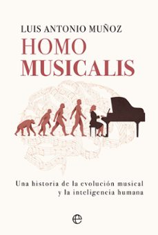 Ebook archivo txt descarga gratuita HOMO MUSICALIS: HISTORIA DE LA EVOLUCIÓN MUSICAL Y LA INTELIGENCIA HUMANA 9788413843612 (Spanish Edition)  de LUIS ANTONIO MUÑOZ