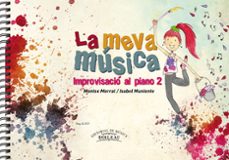 Descargar el archivo pdf de ebook LA MEVA MUSICA 2, IMPROVISACIO AL PIANO de MORRAL/MUNIENTE 9788415381112 CHM DJVU MOBI (Spanish Edition)