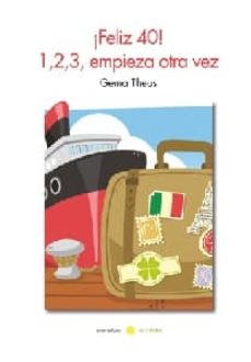 Descargar google ebooks en formato pdf ¡FELIZ 40! 1, 2, 3, EMPIEZA OTRA VEZ ePub iBook 9788415812012 en español de GEMA THEUS
