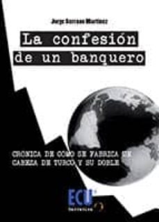 Descarga un libro de audio gratis LA CONFESIÓN DE UN BANQUERO en español RTF ePub MOBI 9788416312412 de JORGE SERRANO MART�NEZ