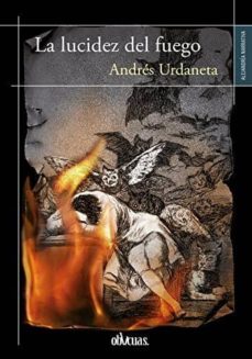 Ebook para kindle descargar gratis LA LUCIDEZ DEL FUEGO de ANDRES URDANETA in Spanish 9788416627912