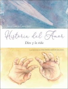 Google gratis descargar libros HISTORIA DEL AMOR: DIOS Y LA VIDA 9788428558112 de JESÚS GARCÍA CARRETERO ePub