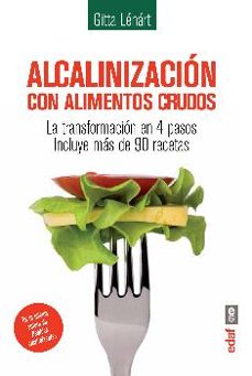 ALCALINIZACION CON ALIMENTOS CRUDOS LA TRANSFORMACION EN 4 PASOS: INCLUYE  MAS DE 90 RECETAS | GITTA LENART | Casa del Libro Colombia