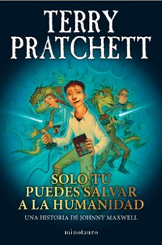 Descargar libros electronicos pdfs SOLO TÚ PUEDES SALVAR A LA HUMANIDAD 9788445018712 de Terry Pratchett ePub