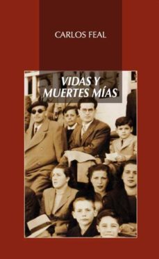 Descargas de libros electrónicos en pdfs VIDAS Y MUERTES MIAS de CARLOS FEAL (Literatura española) 9788478983612 PDB FB2