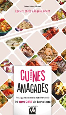 Portada de CUINES AMAGADES: RUTA GASTRONOMICA PELS BARS DELS 40 MERCATS DE BARCELONA